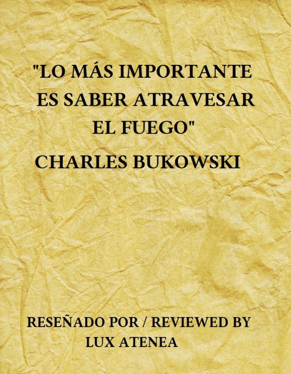 charles bukowski lo mÁs importante es saber atravesar el fuego