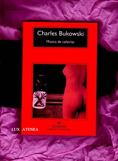 charles bukowski musica de cañerias Anagrama
