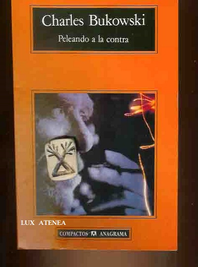 PELEANDO A LA CONTRA CHARLES BUKOWSKI