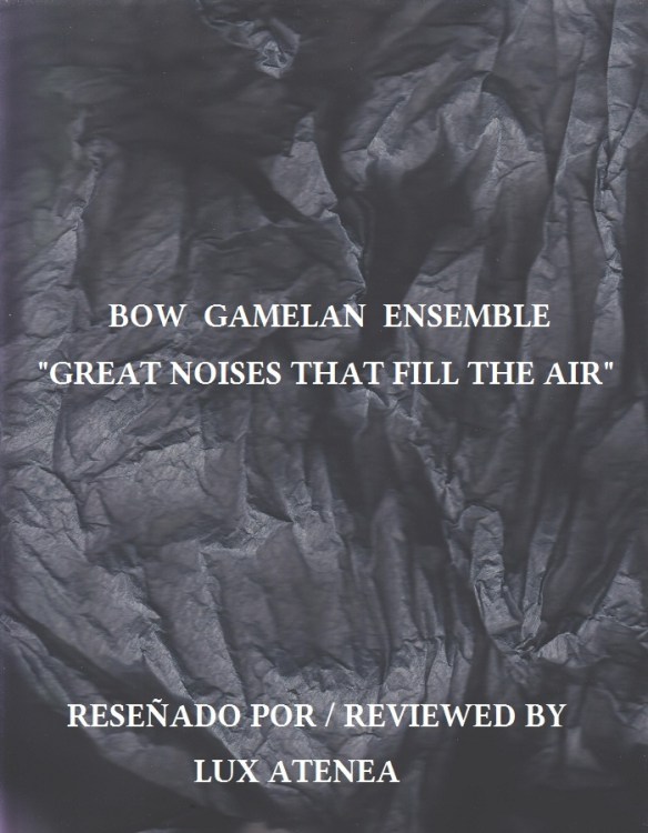 BOW GAMELAN ENSEMBLE - GREAT NOISES THAT FILL THE AIR
