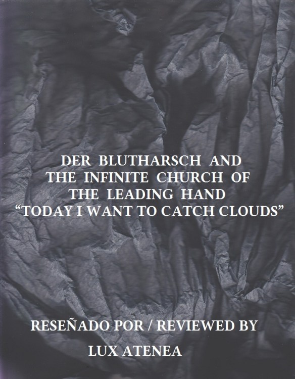 DER BLUTHARSCH AND THE INFINITE CHURCH OF THE LEADING HAND - TODAY I WANT TO CATCH CLOUDS