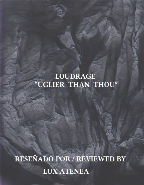 LOUDRAGE - UGLIER THAN THOU