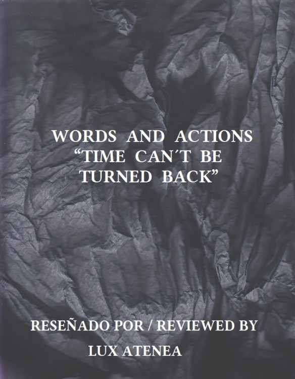 WORDS AND ACTIONS - TIME CAN´T BE TURNED BACK