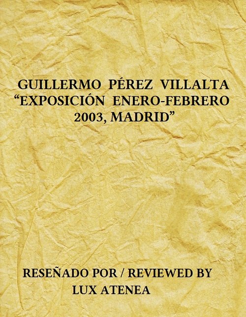 GUILLERMO PEREZ VILLALTA EXPOSICION ENERO-FEBRERO 2003 MADRID