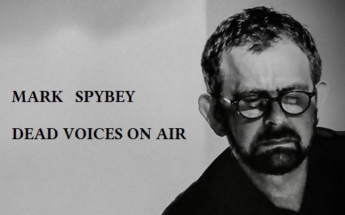 MARK SPYBEY DEAD VOICES ON AIR