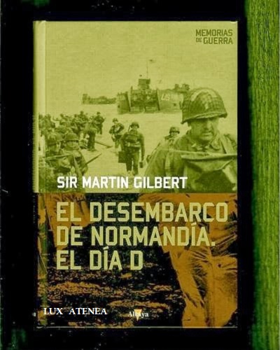 EL DESEMBARCO DE NORMANDIA EL DIA D SIR MARTIN GILBERT ALTAYA