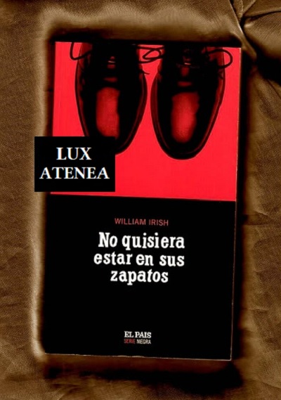 WILLIAM IRISH NO QUISIERA ESTAR EN SUS ZAPATOS y FUE ANOCHE EL PAIS