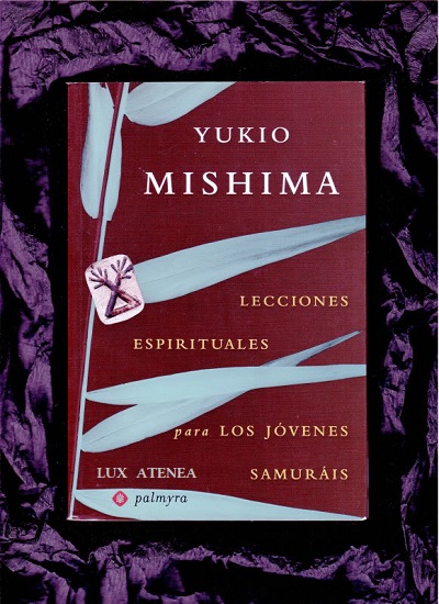 YUKIO MISHIMA LECCIONES ESPIRITUALES PARA LOS JOVENES SAMURAIS PALMYRA LIBROS