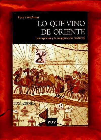 LO QUE VINO DE ORIENTE las especias y la imaginacion medieval PAUL FREEDMAN