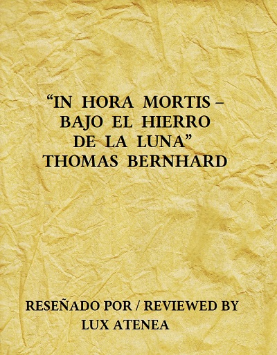 THOMAS BERNHARD - IN HORA MORTIS – BAJO EL HIERRO DE LA LUNA
