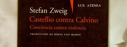 STEFAN ZWEIG CASTELLIO CONTRA CALVINO Conciencia contra violencia pic1