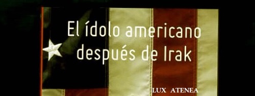 EL IDOLO AMERICANO DESPUES DE IRAK NATHAN GARDELS MIKE MEDAVOY pic1