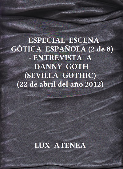 ESPECIAL ESCENA GOTICA ESPAÑOLA (2 de 8) - ENTREVISTA A DANNY GOTH (SEVILLA GOTHIC)