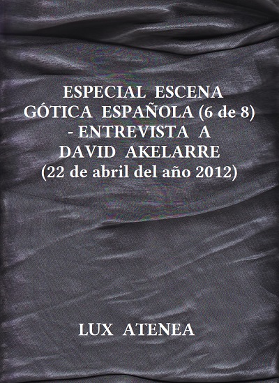ESPECIAL ESCENA GOTICA ESPAÑOLA (6 de 8) - ENTREVISTA A DAVID AKELARRE