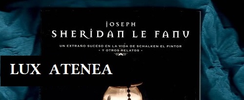 JOSEPH SHERIDAN LE FANU UN EXTRAÑO SUCESO EN LA VIDA DE SCHALKEN EL PINTOR y otros relatos pic1