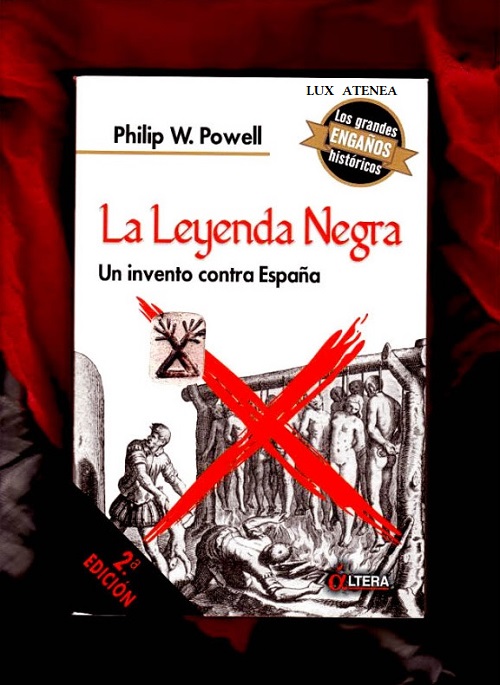 LA LEYENDA NEGRA UN INVENTO CONTRA ESPAÑA PHILIP W POWELL