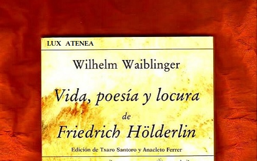 VIDA POESIA Y LOCURA DE FRIEDRICH HOLDERLIN WILHELM WAIBLINGER